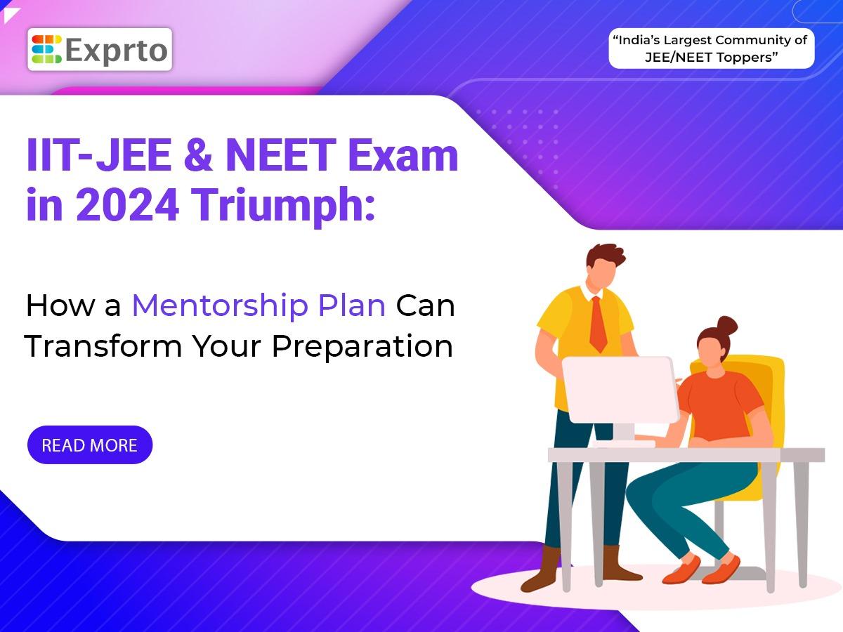 IIT-JEE and NEET Exam in 2024 Triumph: How a Mentorship Plan Can ...