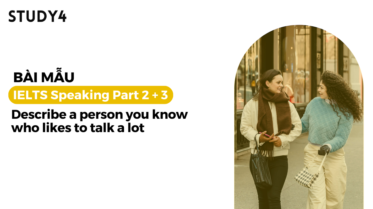 Describe a person you know who likes to talk a lot - Bài mẫu IELTS Speaking