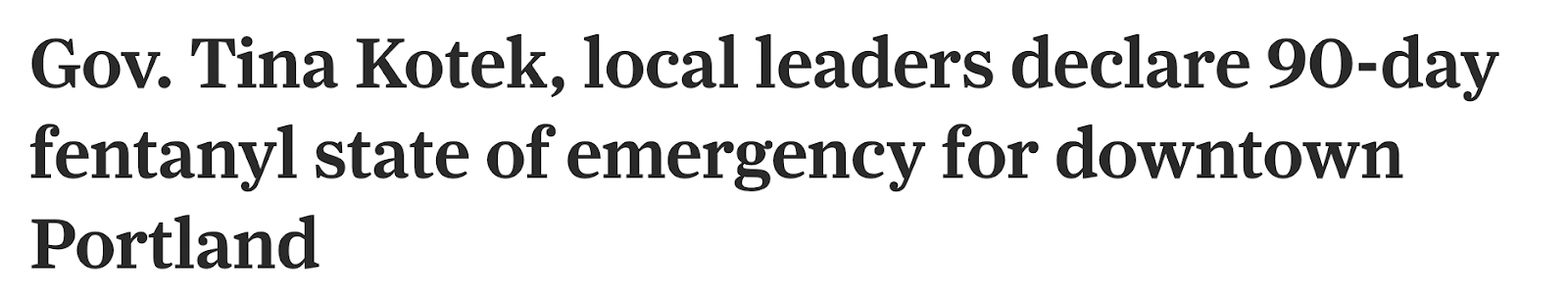 Headline that reads 'Gov. Tina Kotek, local leaders declare 90-day fentanyl state of emergency for downtown Portland'