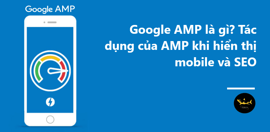 Google AMP là gì? Tác dụng của AMP khi hiển thị mobile và SEO