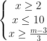 large left{begin{matrix} xgeq 2 & & \ xleq 10& & \ xgeq frac{m-3}{3}& & end{matrix}right.