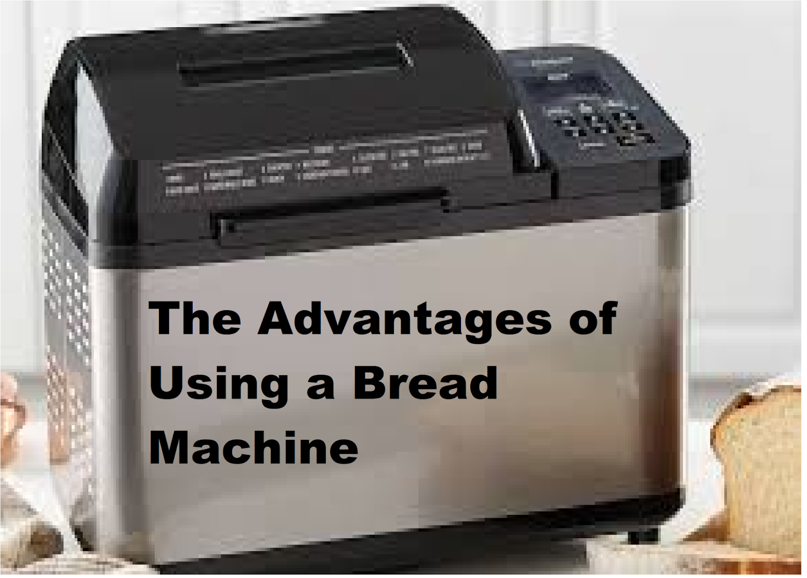 Bread Machine,
best Bread Machine,
Bread,
Bread Machine: Make your household chores easier,
The Advantages of Using a Bread Machine