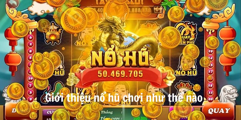 Giới thiệu nổ hũ chơi như thế nào