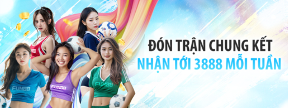 Ưu Đãi Thể Thao - 5 Giải Đấu Lớn Và Chung Kết Tại Fun88 Lên Tới 3.8 Triệu