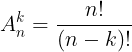 large A_{n}^{k}=frac{n!}{(n-k)!}