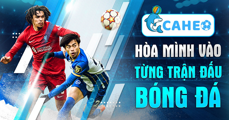 Caheo TV - Trực tiếp bóng đá miễn phí chất lượng số 1