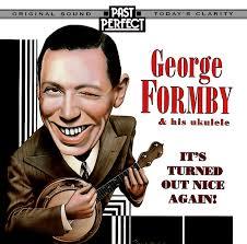 George Formby & His Ukulele: It's Turned Out Nice Again - Past Perfect
