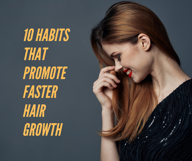 10 habits that promote faster hair growth