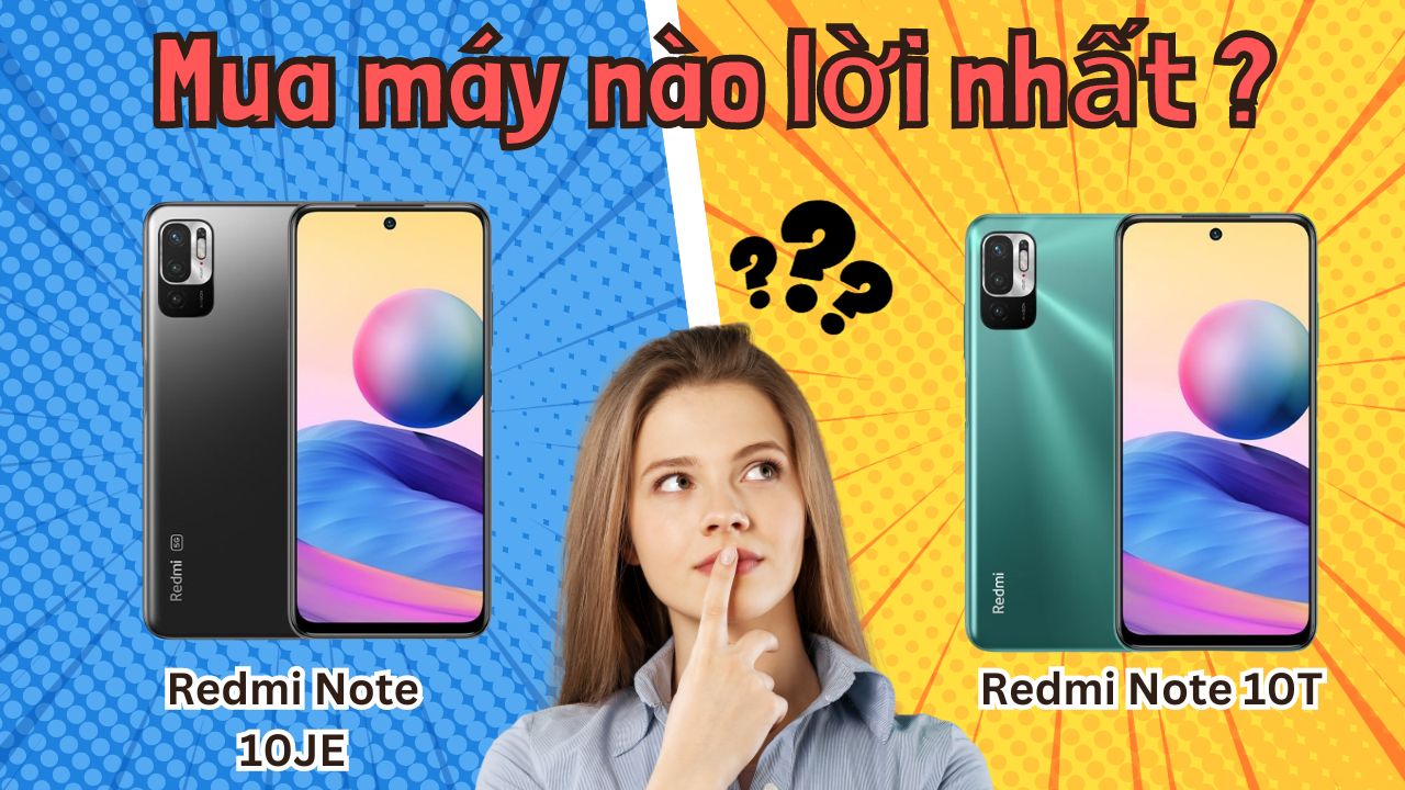 Giữa Redmi Note 10T và Redmi Note 10 JE: Mua máy nào lời nhất?