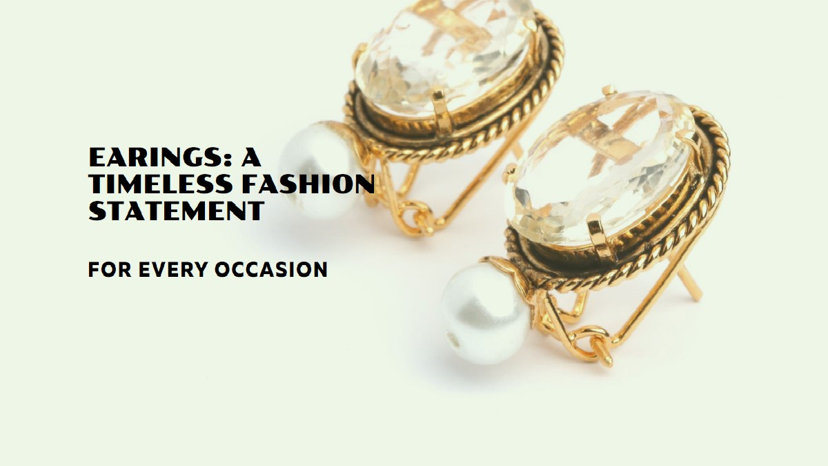 Earings : A Timeless Fashion Statement for Every Occasion