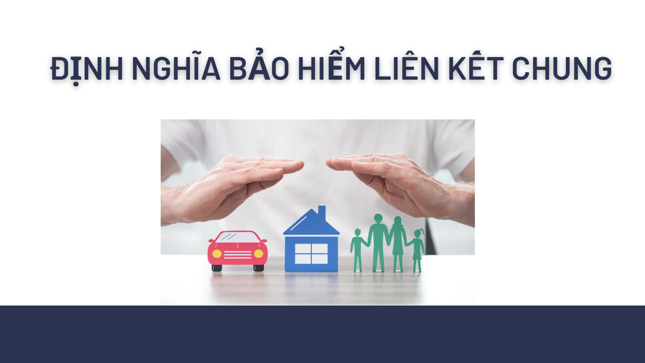 Bảo hiểm liên kết chung là gì?