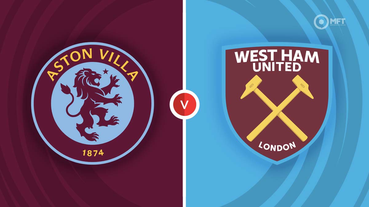 Giới thiệu khái quát về 2 đội West Ham vs Aston Villa