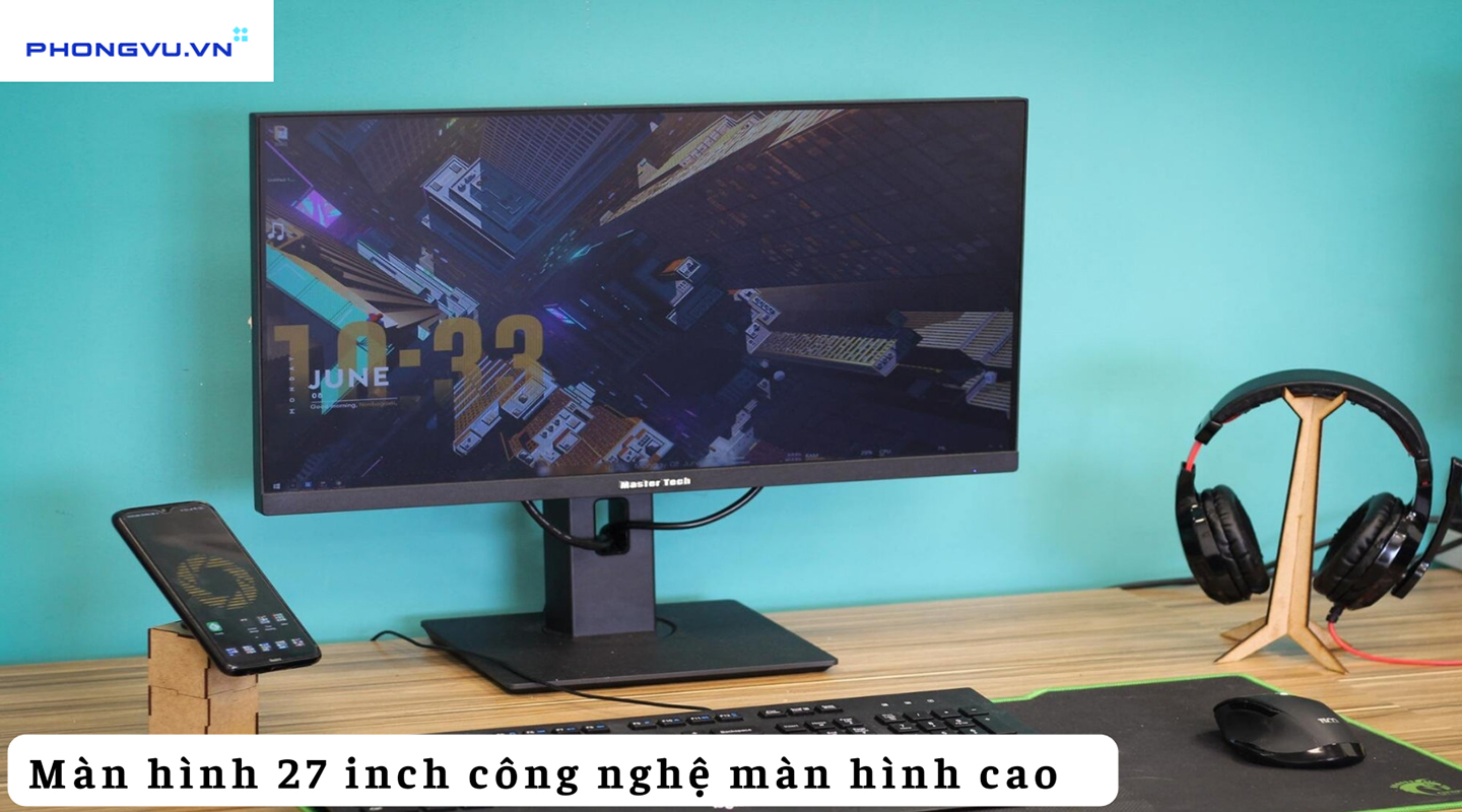 Màn 27 inch hỗ trợ được các công nghệ màn hình cao