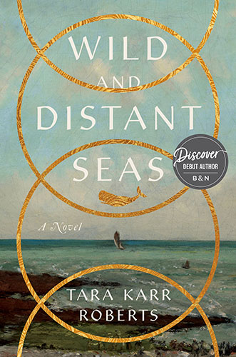 Book | Wild and Distant Seas: A Novel By Tara Karr Roberts.