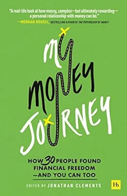 My Money Journey: How 30 people found financial freedom, - and you can too