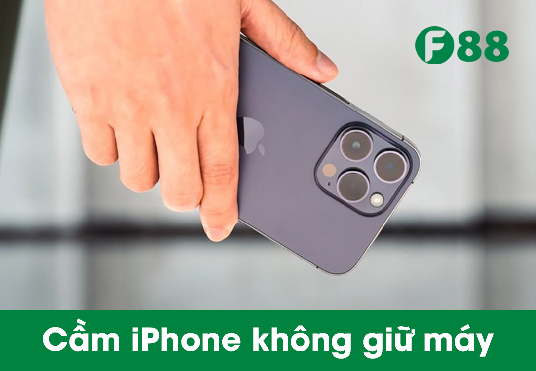 Cầm Iphone không giữ máy