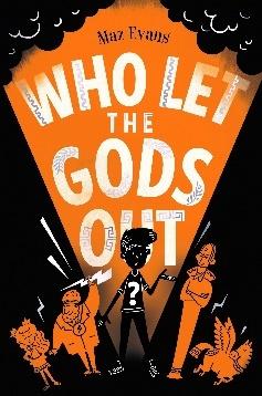 Who Let the Gods Out?: the first EPIC adventure in Maz Evans's laugh-out-loud  hilarious series: Amazon.co.uk: Evans, Maz: 9781910655412: Books