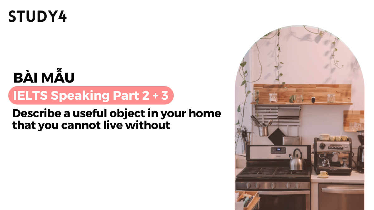 Describe a useful object in your home that you cannot live without - Bài mẫu IELTS Speaking