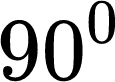 {"backgroundColor":"#ffffff","code":"$$90^{0}$$","aid":null,"type":"$$","font":{"size":11,"color":"#000000","family":"Kalimati"},"id":"1","ts":1694097745417,"cs":"+FOj3sx1VrkICI2DoGic/A==","size":{"width":18,"height":12}}