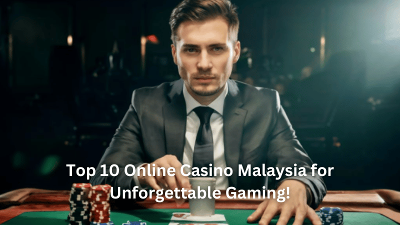 Top 10 Online Casino Malaysia for Unforgettable Gaming!
