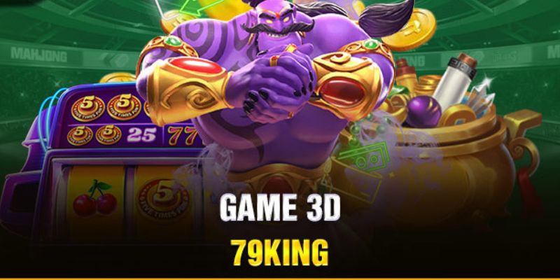 Mẹo chơi 3D game 79King - Giới thiệu thể loại game và nhà cái cung cấp