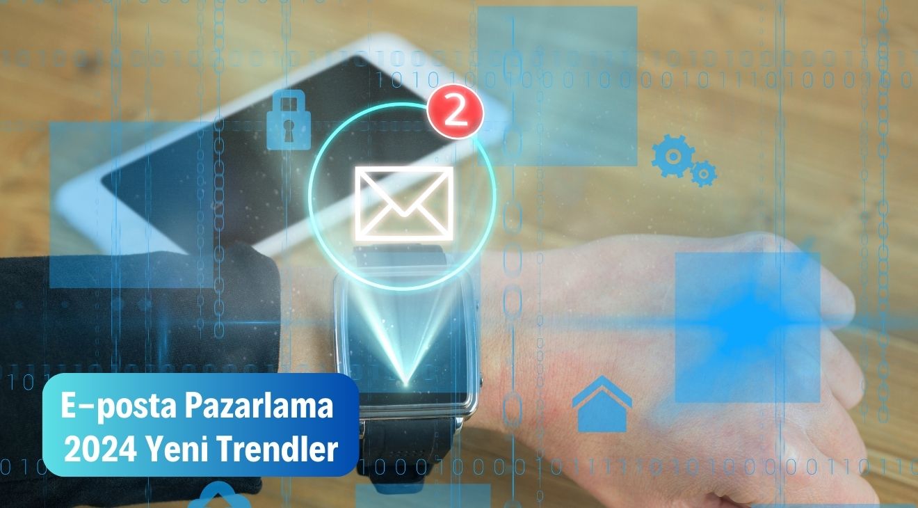 E-posta Pazarlama - 2024 Yeni Trendler