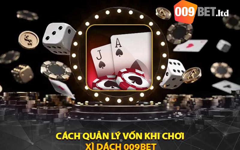 Cách quản lý vốn khi chơi 
xì dách 009bet