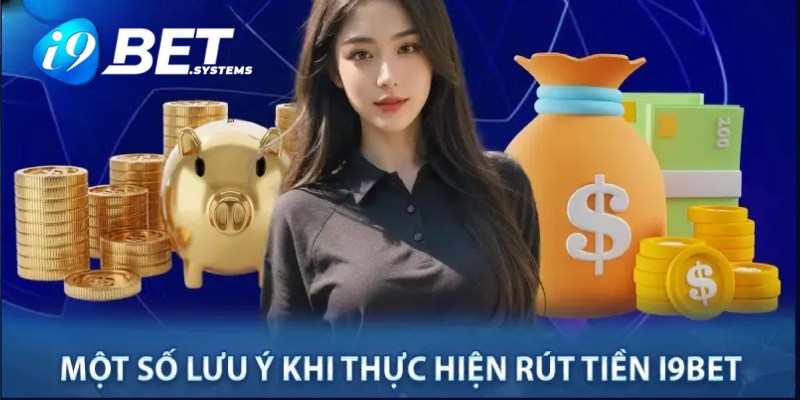 Các lưu ý quan trọng khi rút tiền tại nhà nhà cái i9bet