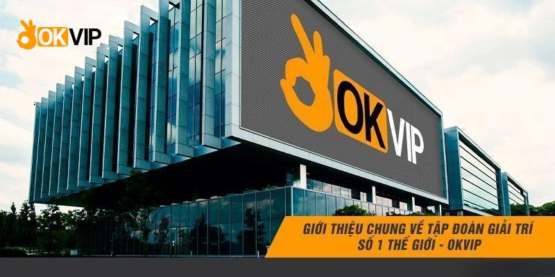 Giới thiệu tổng quan về OKVIP