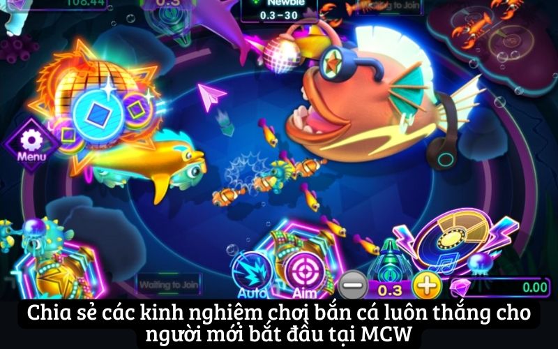 Chia sẻ các kinh nghiệm chơi bắn cá luôn thắng cho người mới bắt đầu tại MCW