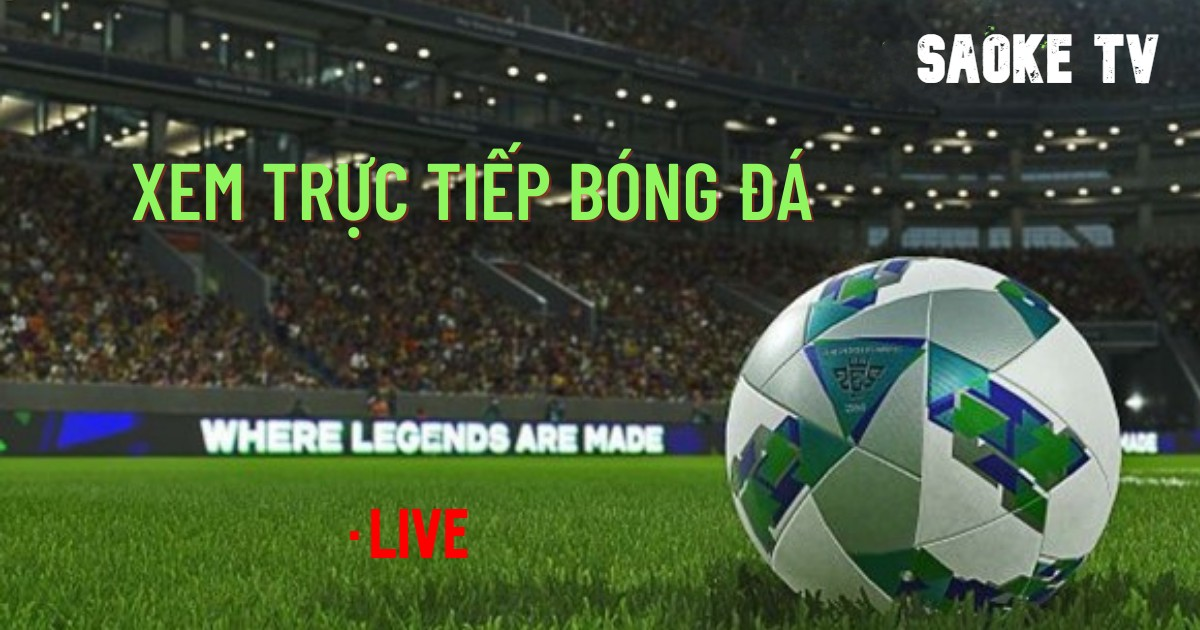 Trang trực tuyến bóng đá hấp dẫn Saoke TV sắc nét tốc độ cao