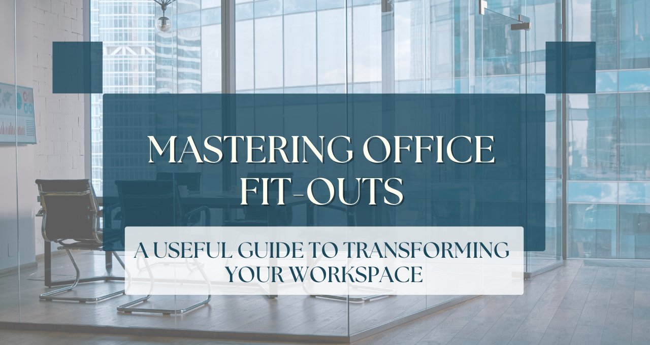 Mastering Office Fit - Outs A Useful Guide to Transforming Your Workspace