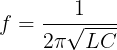 large f=frac{1}{2pi sqrt{LC}}