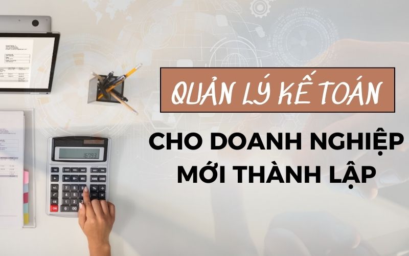 Quản lý kế toán cho doanh nghiệp mới thành lập