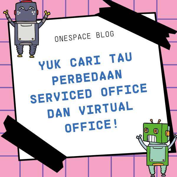 Blog Onespace - Yuk Cari Tau Perbedaan Serviced Office dan Virtual Office!
