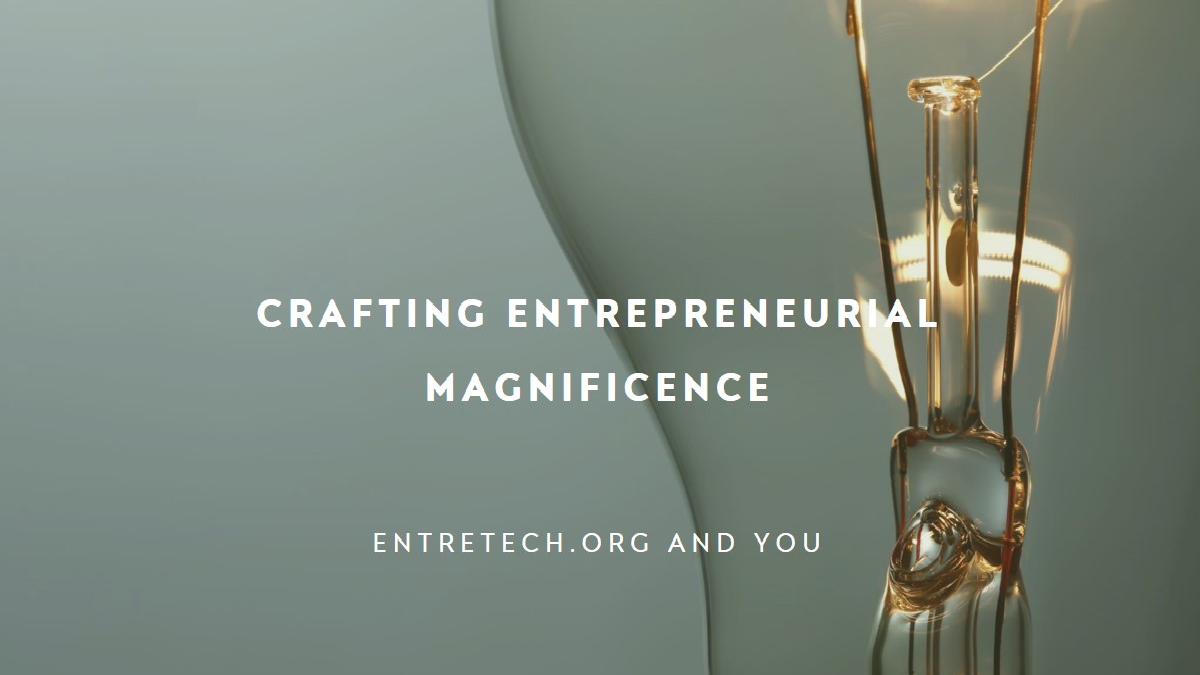 entretech.org and the Craft of Entrepreneurial Magnificence