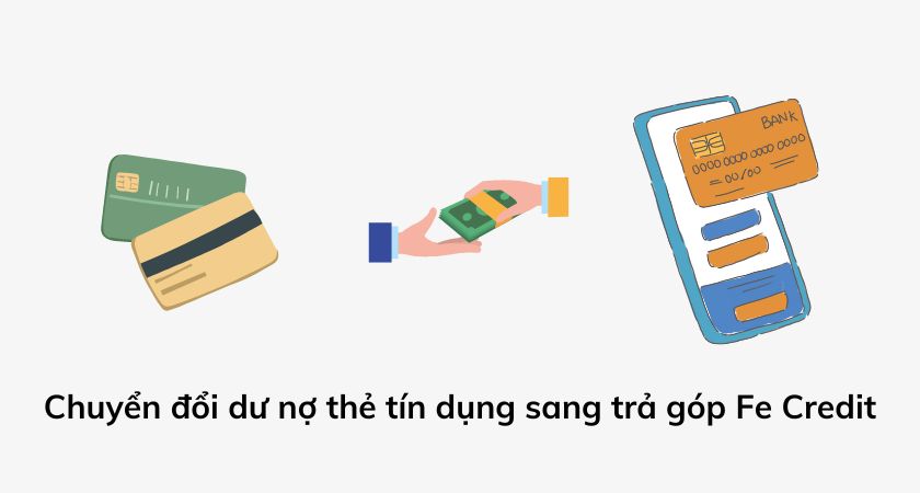 chuyển đổi dư nợ the tín dụng sang trả góp fe credit