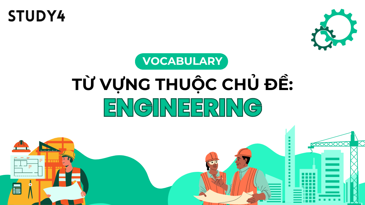 từ vựng vocabulary chủ đề topic engineering kỹ thuật engineer
