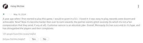 A Google Play store Monopoly Go review from a user who loved the game to start with but felt it had become too difficult to earn rewards and that customer service was not helpful. 