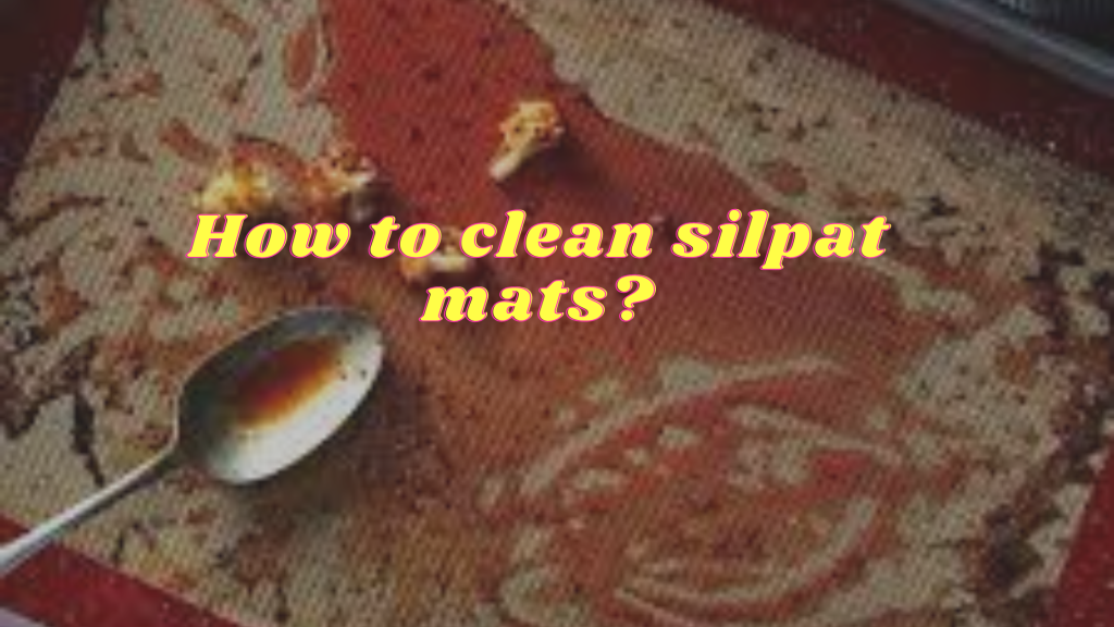 Cleaning methods of Silpat mats