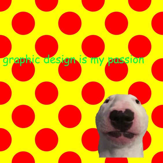 'Graphic Design Is My Passion' Meme Example 