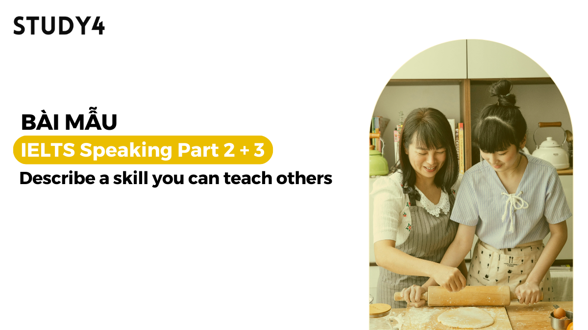 Describe a skill you can teach others - Bài mẫu IELTS Speaking sample