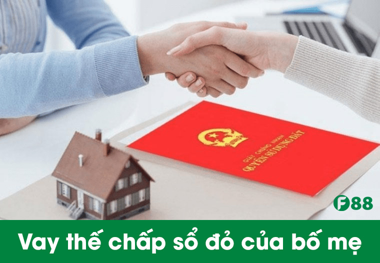 Vay thế chấp sổ đỏ của bố mẹ