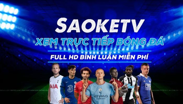 Tận hưởng những trận đấu bóng đá đỉnh cao hàng đầu tại Saoke TV