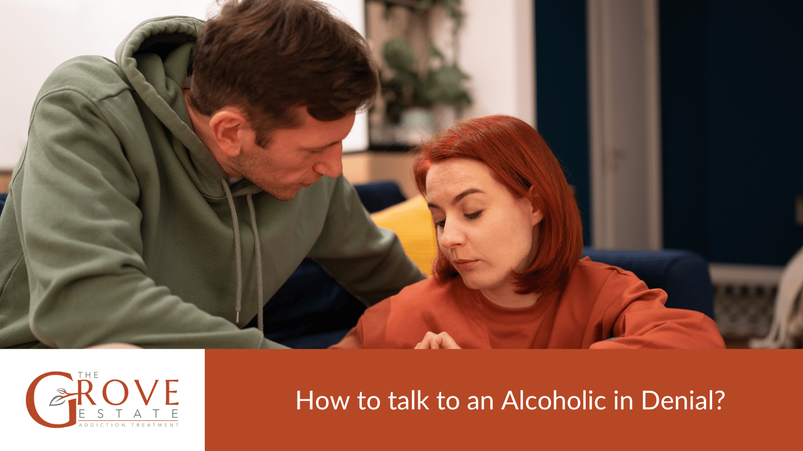 How to talk to Alcoholic in Denial?