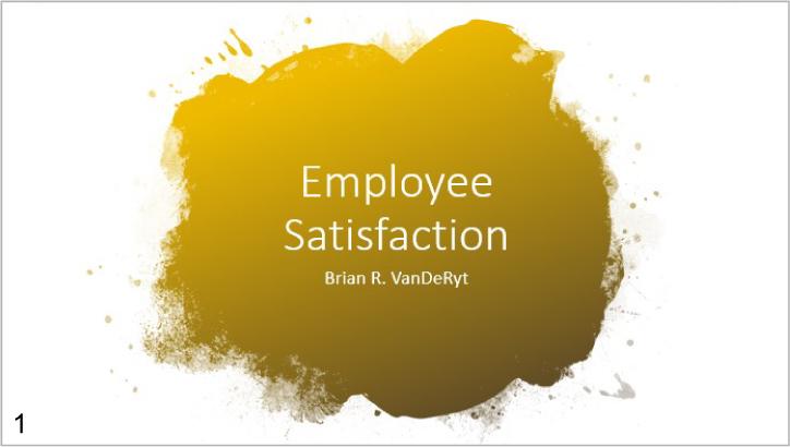 A PowerPoint title slide with the following text is shown: Employee Satisfaction, Brian R. VanDeRyt. The text is shown in a brown paint splotch at the center of the slide.
