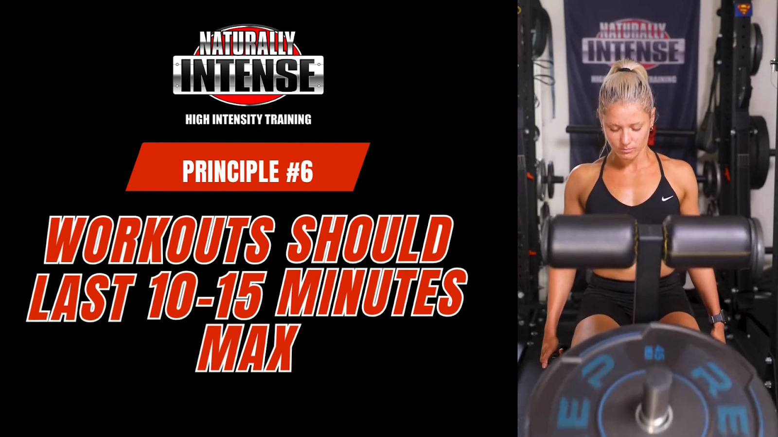 Naturally Intense High Intensity Training workouts should last 10-15 minutes 