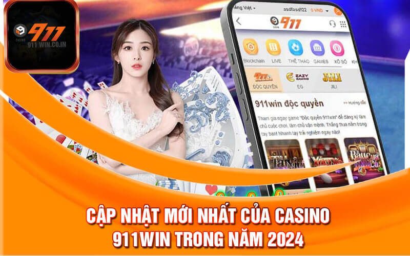 Cập nhật mới nhất của Casino 911win trong năm 2024