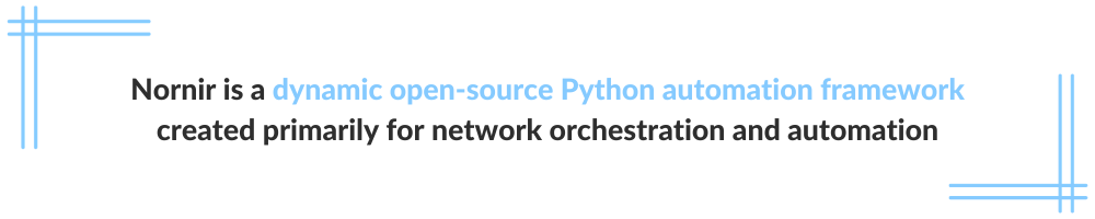 Nornir is a dynamic open-source Python automation framework created primarily for network orchestration and automation.