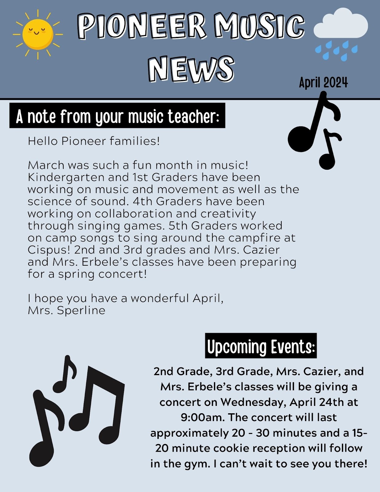 News from Music sharing the fun learning happening in Music class. Kindergarten and first grade worked on music and movement and the science of sound. 4th grade worked on collaboration and creativity through singing games. 5th grade learned camp songs for outdoor camp at Cispus. 2nd/3rd grade and Mrs. Cazier's and Ms. Erbele's students are preparing for their spring concert which will be on April 24 at 9:00 AM. Families of those students are invited to attend this performance.